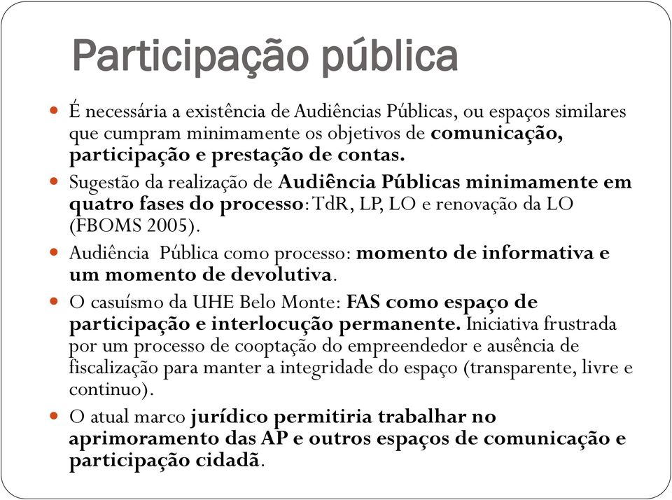 Audiência Pública como processo: momento de informativa e um momento de devolutiva. O casuísmo da UHE Belo Monte: FAS como espaço de participação e interlocução permanente.