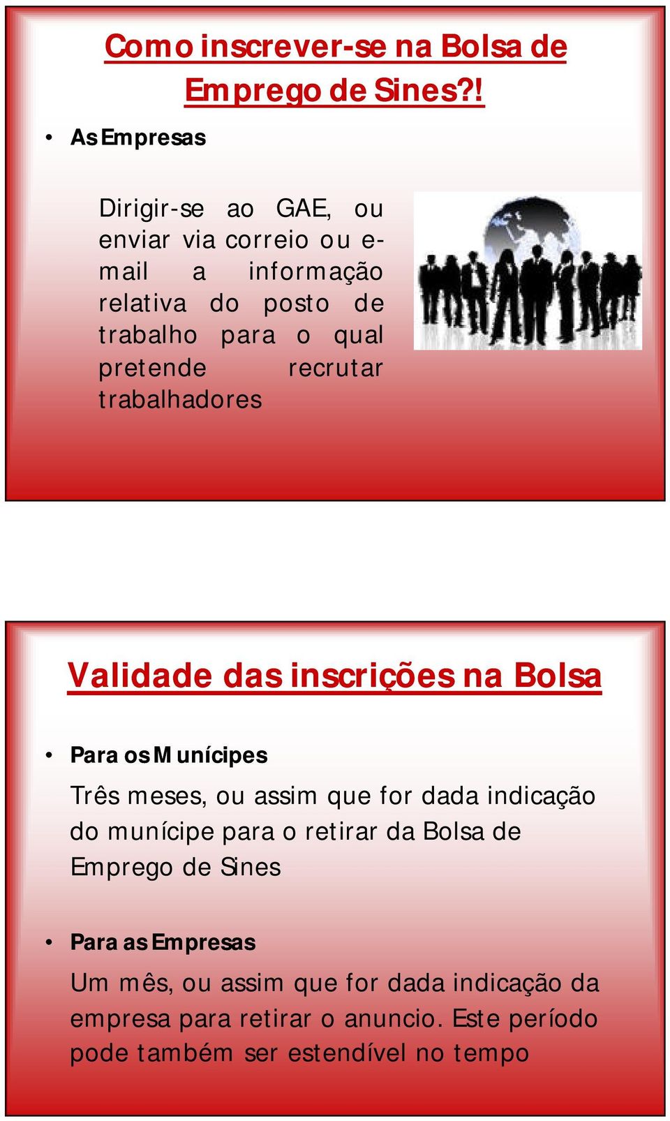 pretende recrutar trabalhadores Validade das inscrições na Bolsa Para os Munícipes Três meses, ou assim que for dada