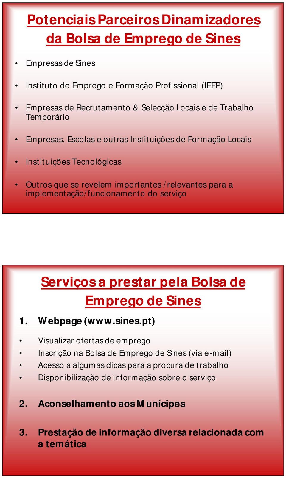 implementação/funcionamento do serviço Serviços a prestar pela Bolsa de Emprego de Sines 1. Webpage (www.sines.