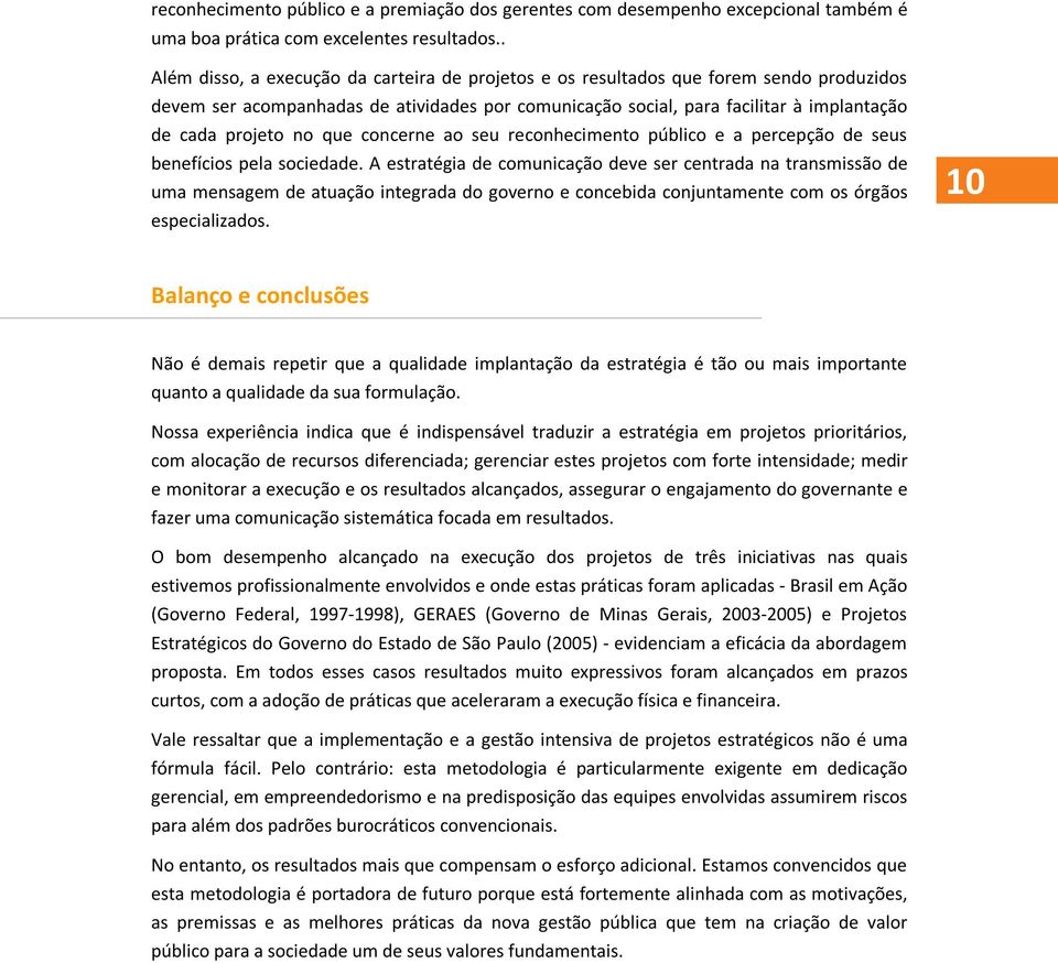 no que concerne ao seu reconhecimento público e a percepção de seus benefícios pela sociedade.