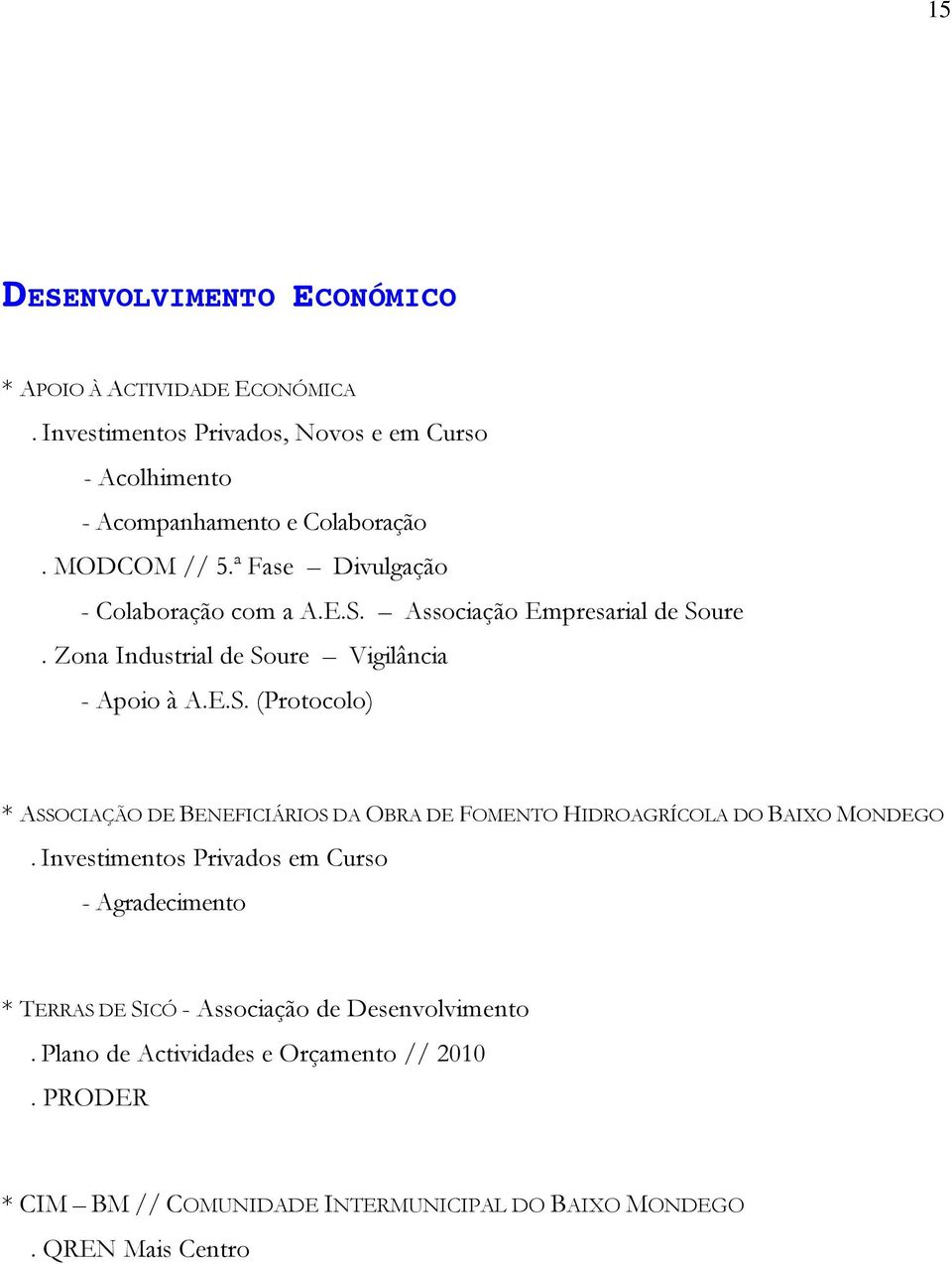 Investimentos Privados em Curso - Agradecimento * TERRAS DE SICÓ - Associação de Desenvolvimento. Plano de Actividades e Orçamento // 2010.