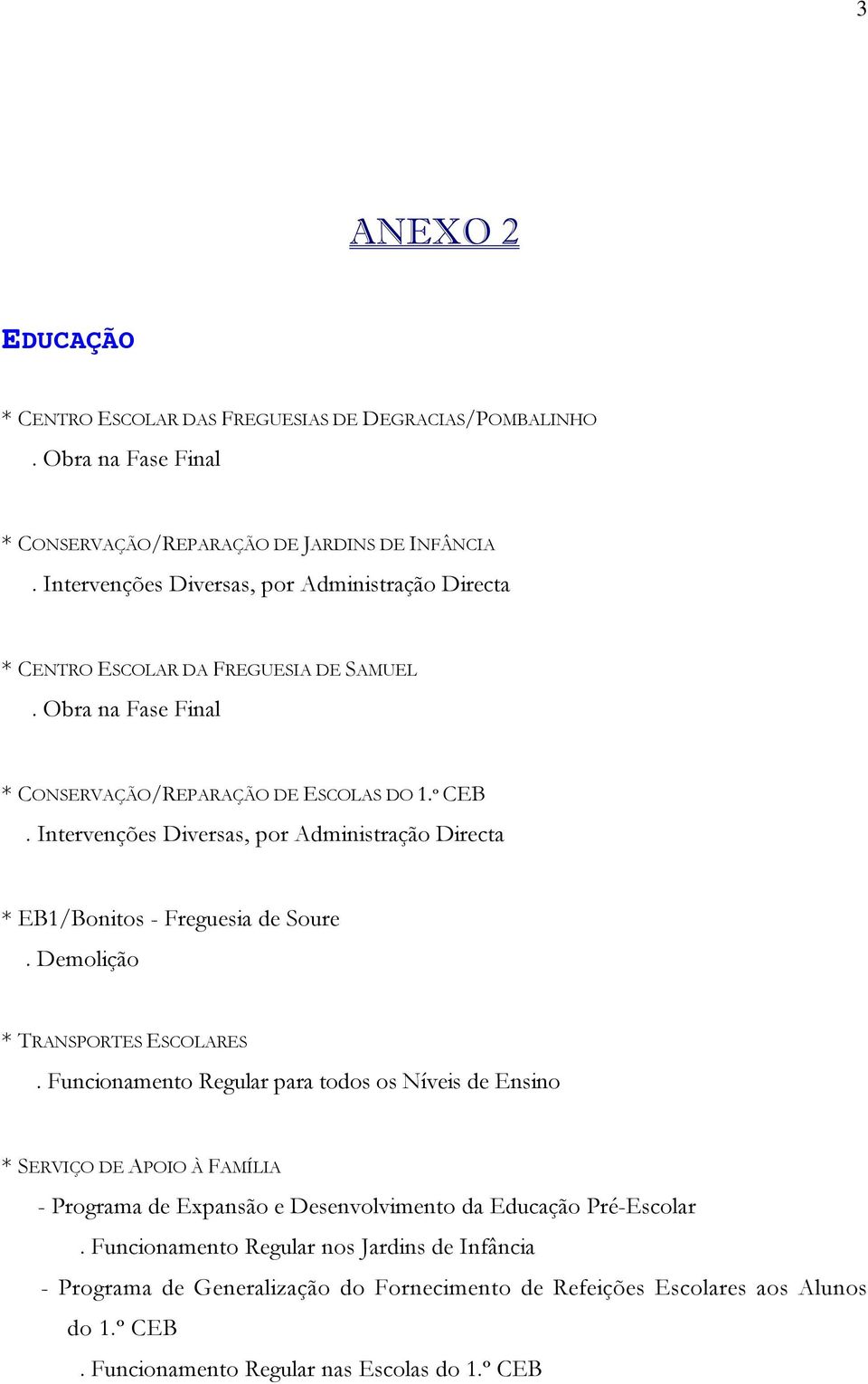 Intervenções Diversas, por Administração Directa * EB1/Bonitos - Freguesia de Soure. Demolição * TRANSPORTES ESCOLARES.