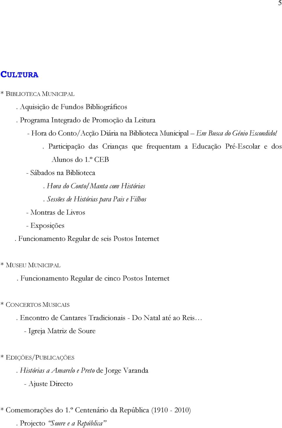 Sessões de Histórias para Pais e Filhos - Montras de Livros - Exposições. Funcionamento Regular de seis Postos Internet * MUSEU MUNICIPAL.