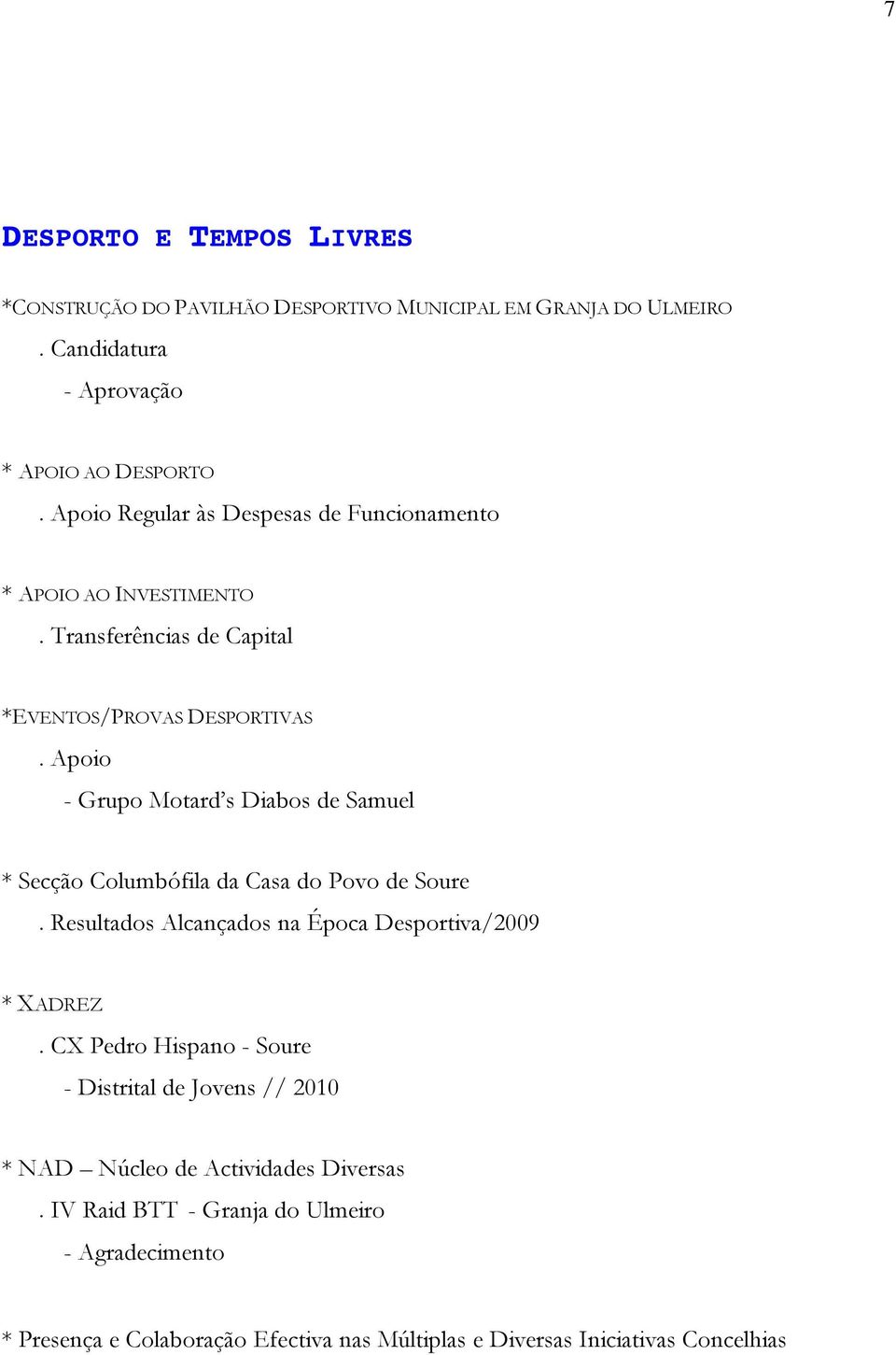 Apoio - Grupo Motard s Diabos de Samuel * Secção Columbófila da Casa do Povo de Soure. Resultados Alcançados na Época Desportiva/2009 * XADREZ.