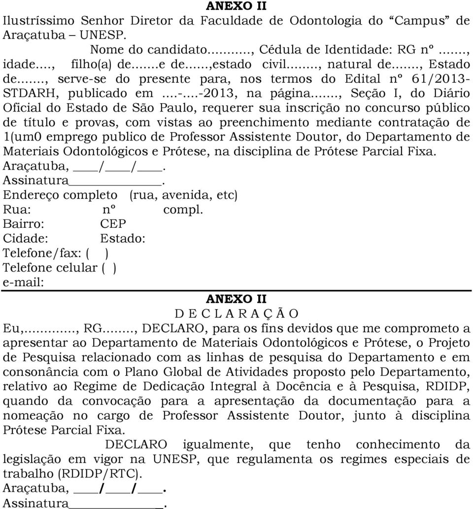 .., Seção I, do Diário Oficial do Estado de São Paulo, requerer sua inscrição no concurso público de título e provas, com vistas ao preenchimento mediante contratação de 1(um0 emprego publico de