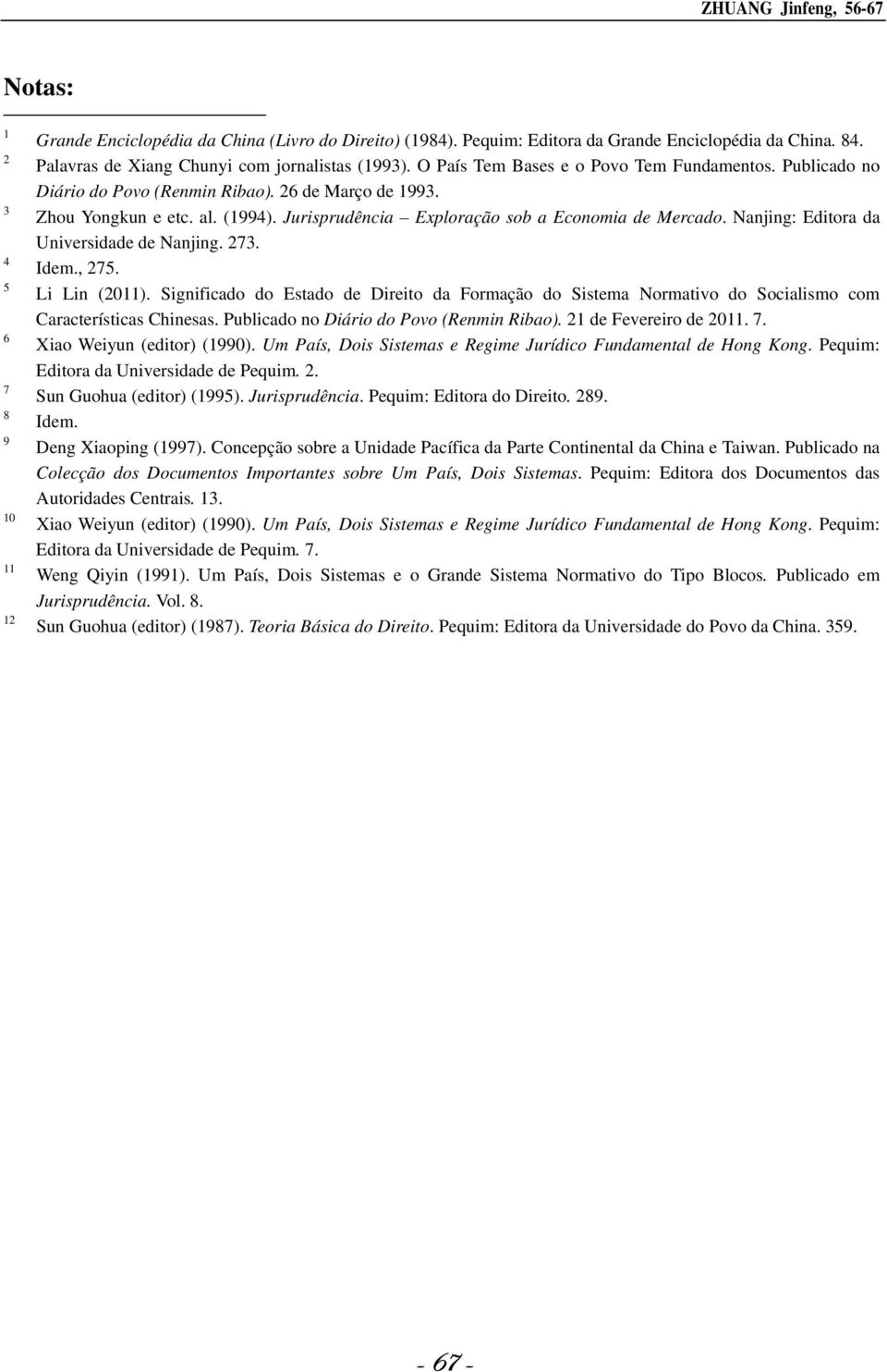 Jurisprudência Exploração sob a Economia de Mercado. Nanjing: Editora da Universidade de Nanjing. 273. Idem., 275. Li Lin (2011).