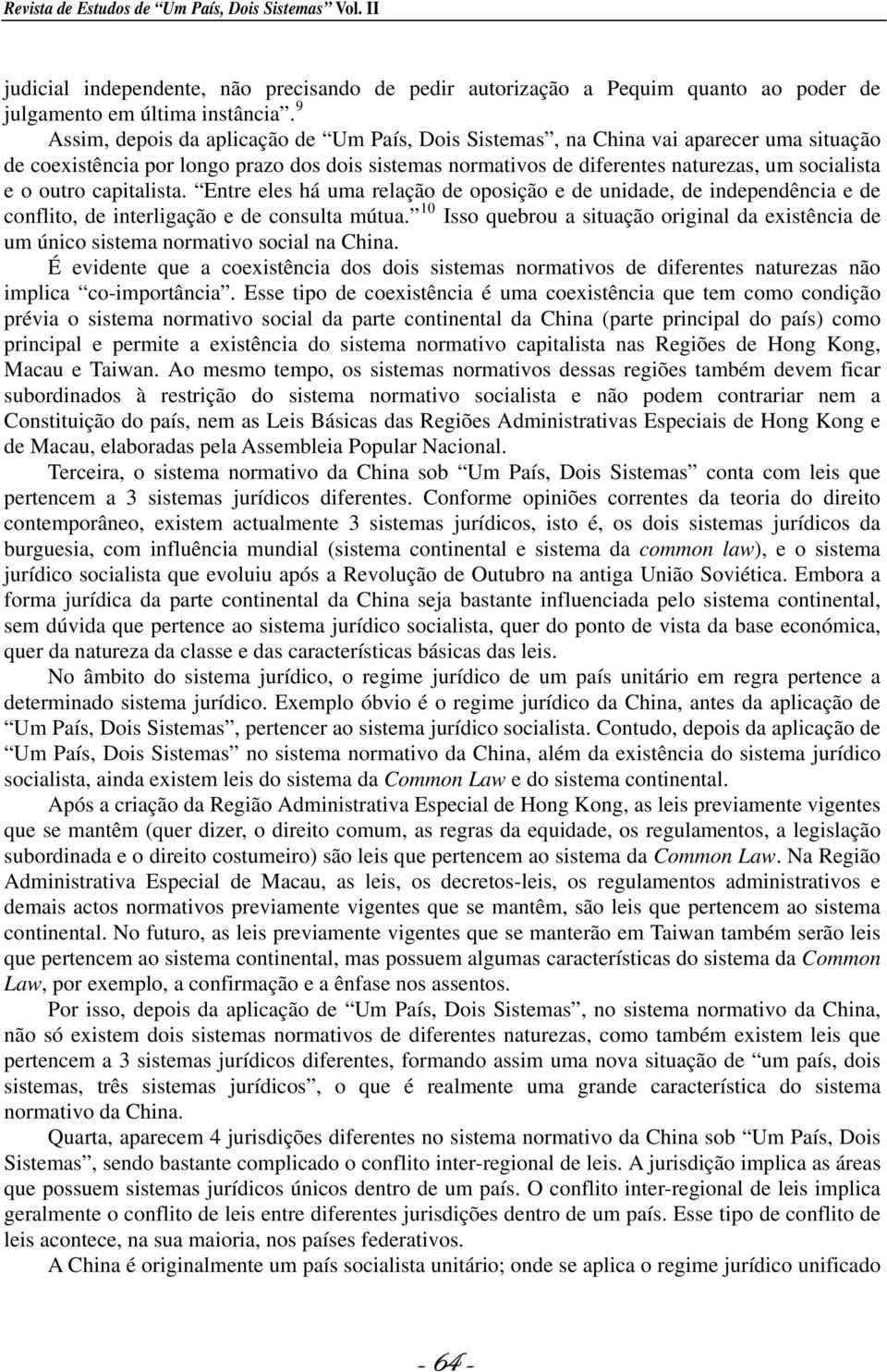 outro capitalista. Entre eles há uma relação de oposição e de unidade, de independência e de conflito, de interligação e de consulta mútua.