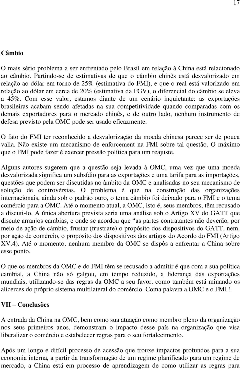 (estimativa da FGV), o diferencial do câmbio se eleva a 45%.