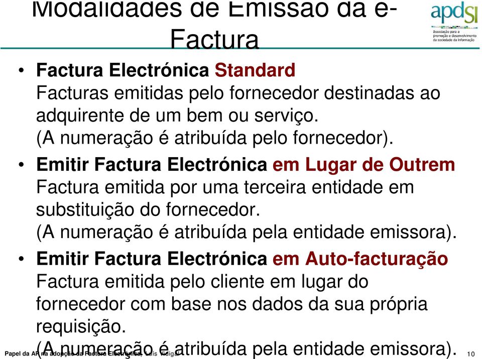 Emitir Factura Electrónica em Lugar de Outrem Factura emitida por uma terceira entidade em substituição do fornecedor.