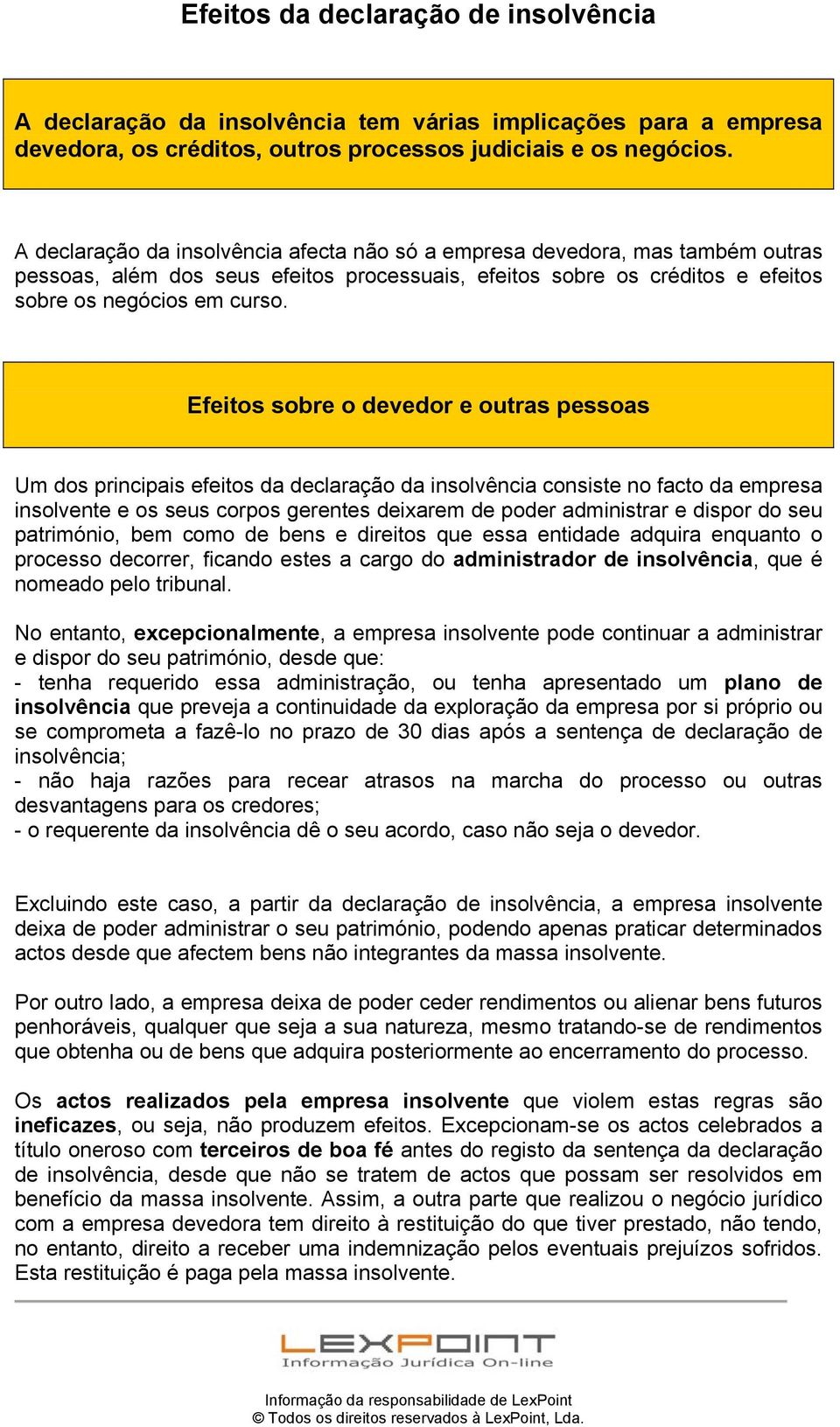 Efeitos sobre o devedor e outras pessoas Um dos principais efeitos da declaração da insolvência consiste no facto da empresa insolvente e os seus corpos gerentes deixarem de poder administrar e