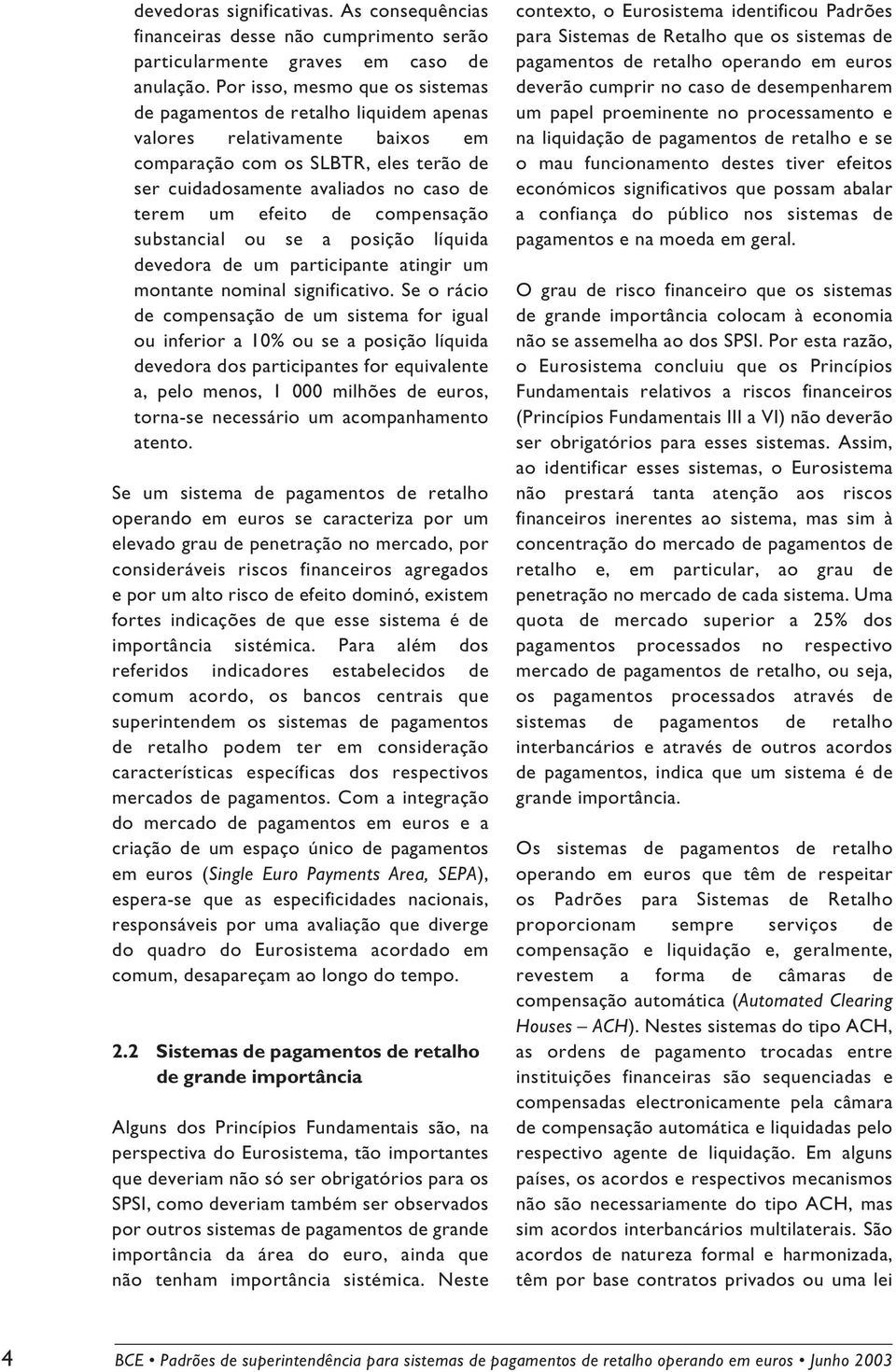 de compensação substancial ou se a posição líquida devedora de um participante atingir um montante nominal significativo.