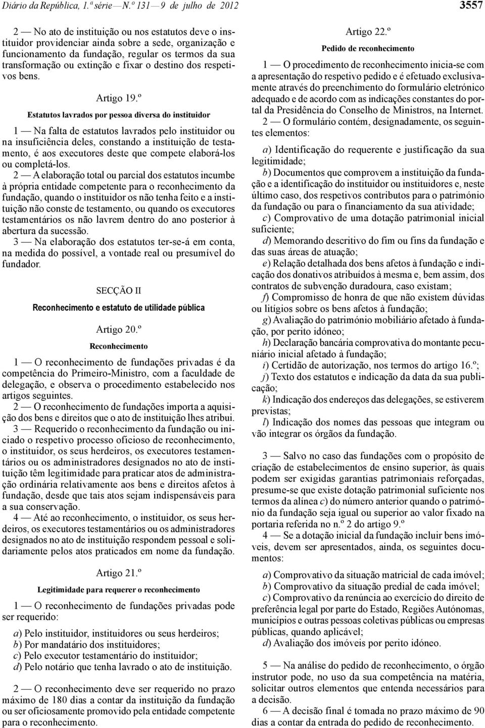 transformação ou extinção e fixar o destino dos respetivos bens. Artigo 19.