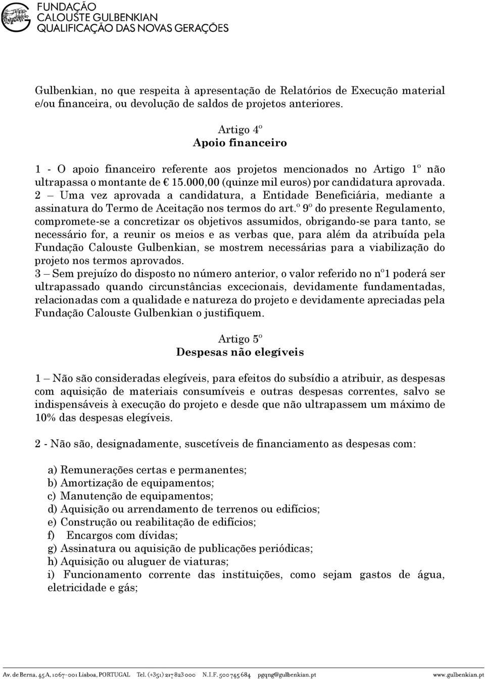 2 Uma vez aprovada a candidatura, a Entidade Beneficiária, mediante a assinatura do Termo de Aceitação nos termos do art.