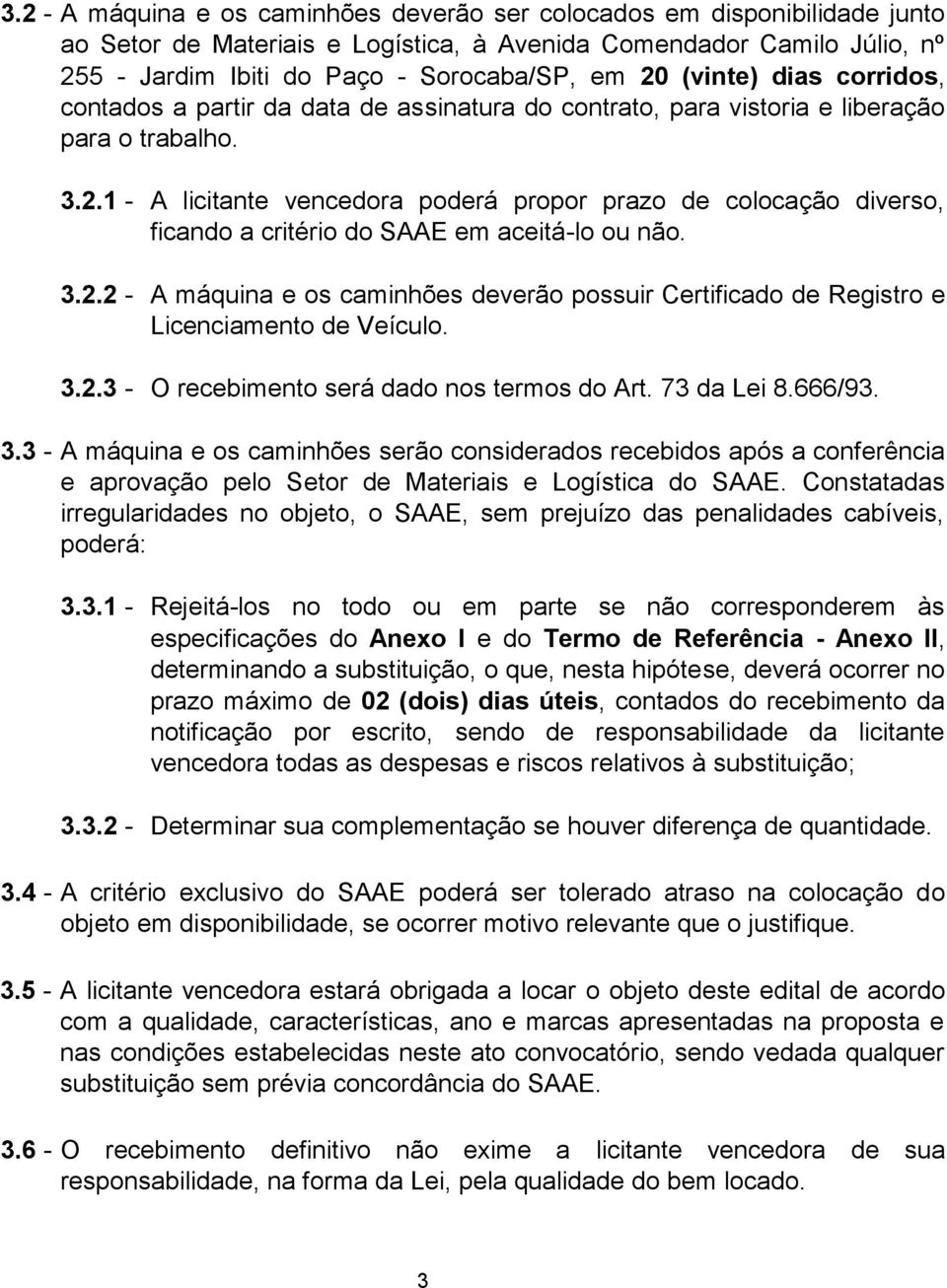 1 - A licitante vencedora poderá propor prazo de colocação diverso, ficando a critério do SAAE em aceitá-lo ou não. 3.2.