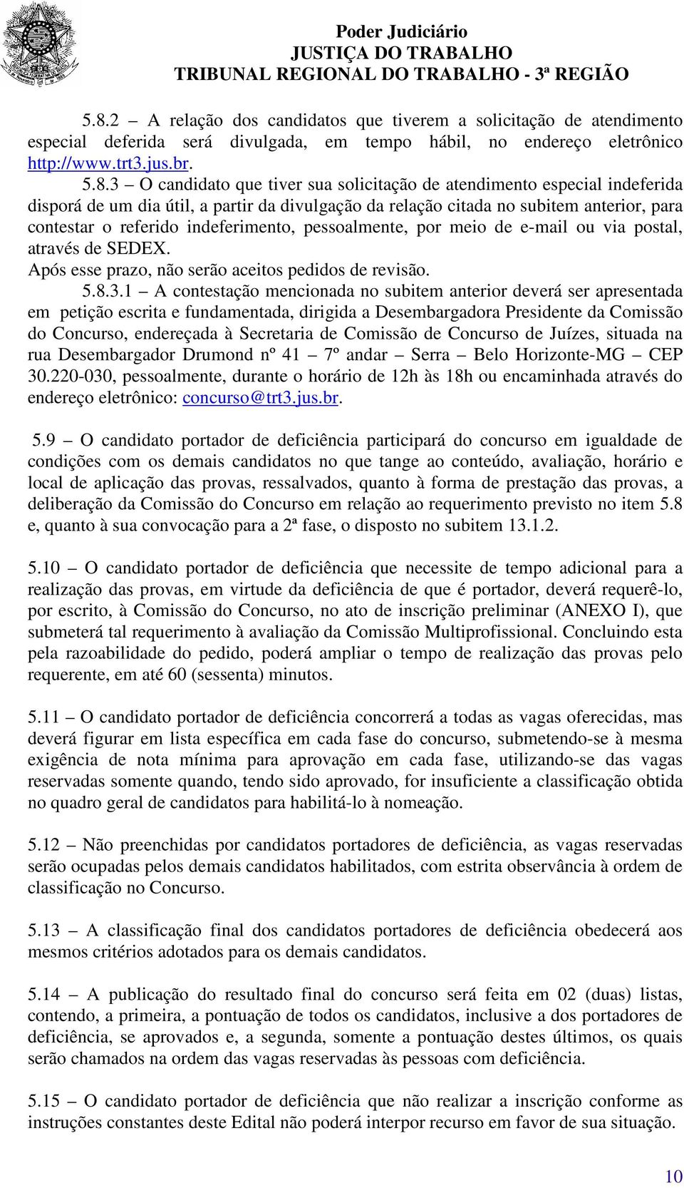 meio de e-mail ou via postal, através de SEDEX. Após esse prazo, não serão aceitos pedidos de revisão. 5.8.3.