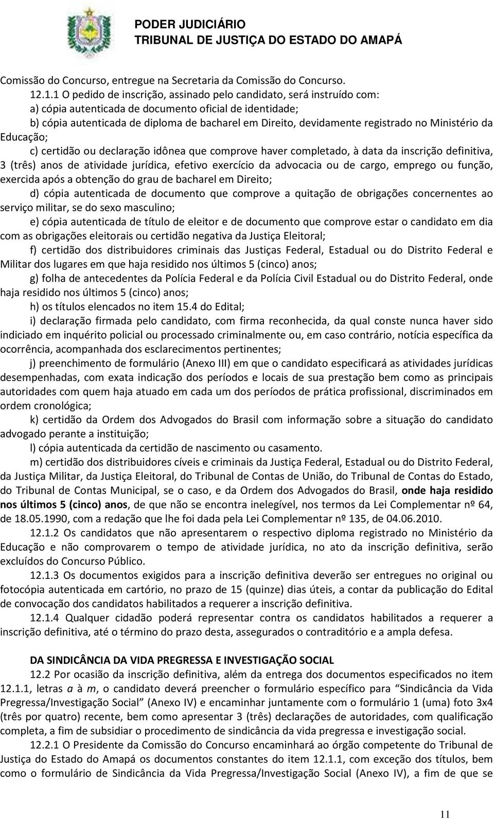 registrado no Ministério da Educação; c) certidão ou declaração idônea que comprove haver completado, à data da inscrição definitiva, 3 (três) anos de atividade jurídica, efetivo exercício da