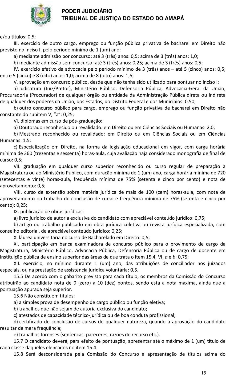 0,5; acima de 3 (três) anos: 1,0; b) mediante admissão sem concurso: até 3 (três) anos: 0,25; acima de 3 (três) anos: 0,5; IV.