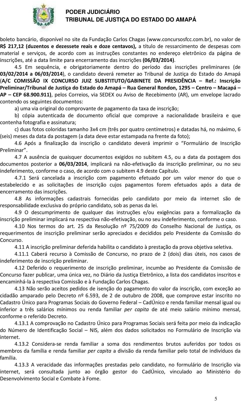 da página de inscrições, até a data limite para encerramento das inscrições (06/03/2014). 4.