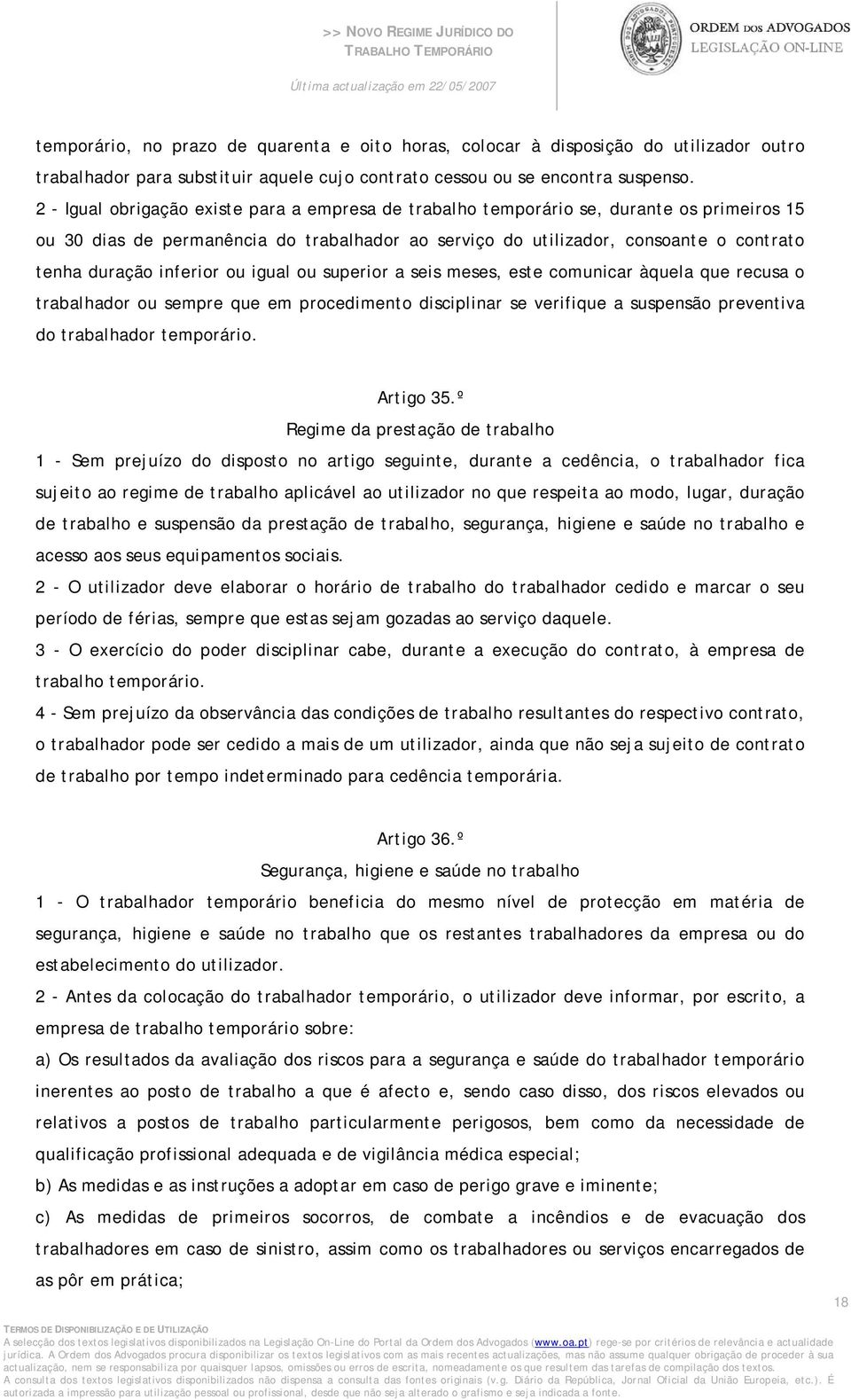 inferior ou igual ou superior a seis meses, este comunicar àquela que recusa o trabalhador ou sempre que em procedimento disciplinar se verifique a suspensão preventiva do trabalhador temporário.