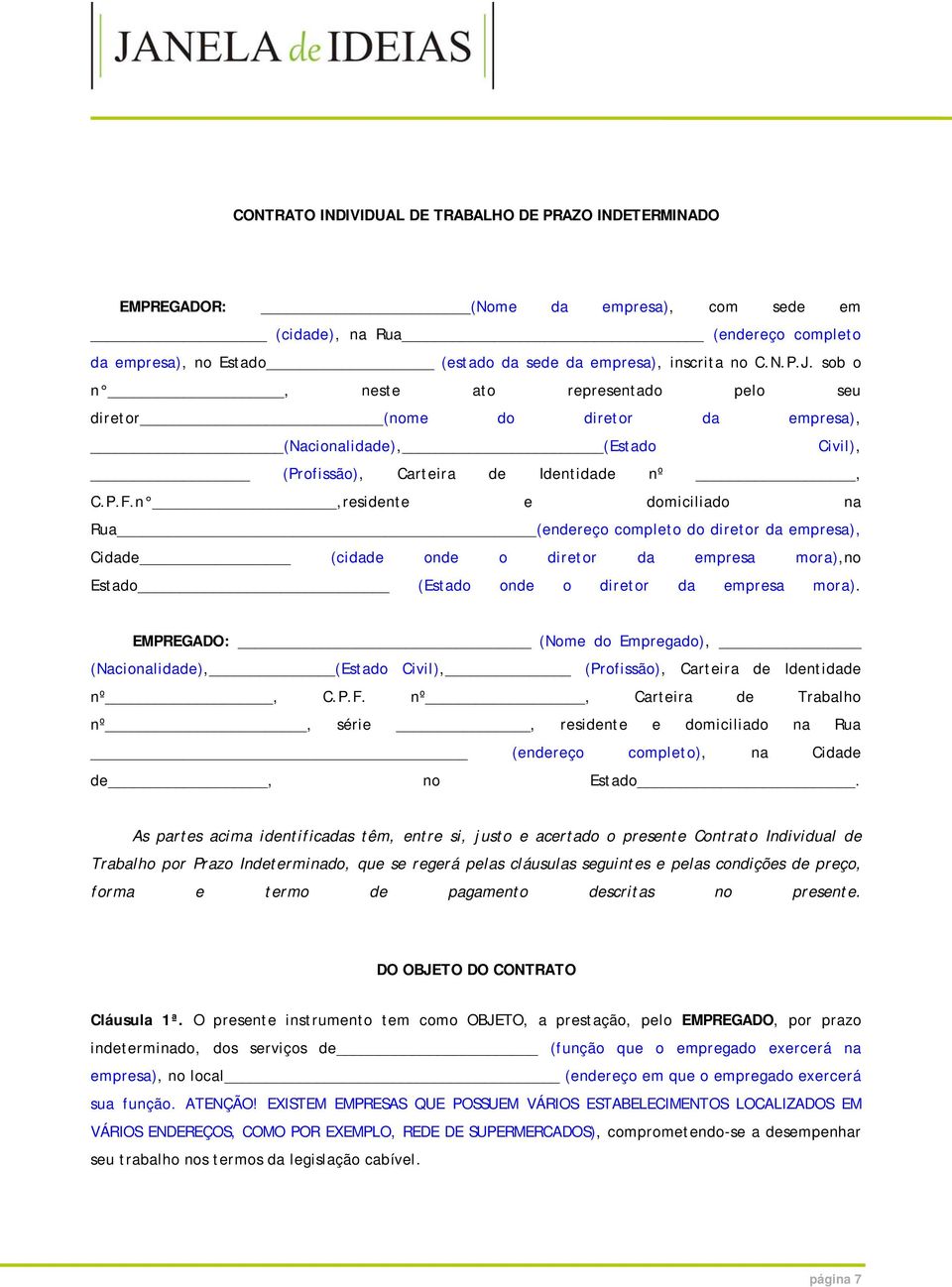 n,residente e domiciliado na Rua (endereço completo do diretor da empresa), Cidade (cidade onde o diretor da empresa mora),no Estado (Estado onde o diretor da empresa mora).