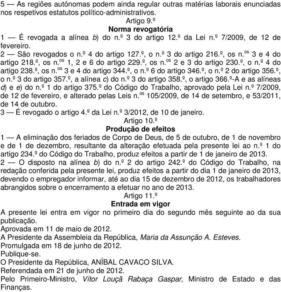 º, o n.º 4 do artigo 238.º, os n. os 3 e 4 do artigo 344.º, o n.º 6 do artigo 346.º, o n.º 2 do artigo 356.º, o n.º 3 do artigo 357.º, a alínea c) do n.º 3 do artigo 358.º, o artigo 366.