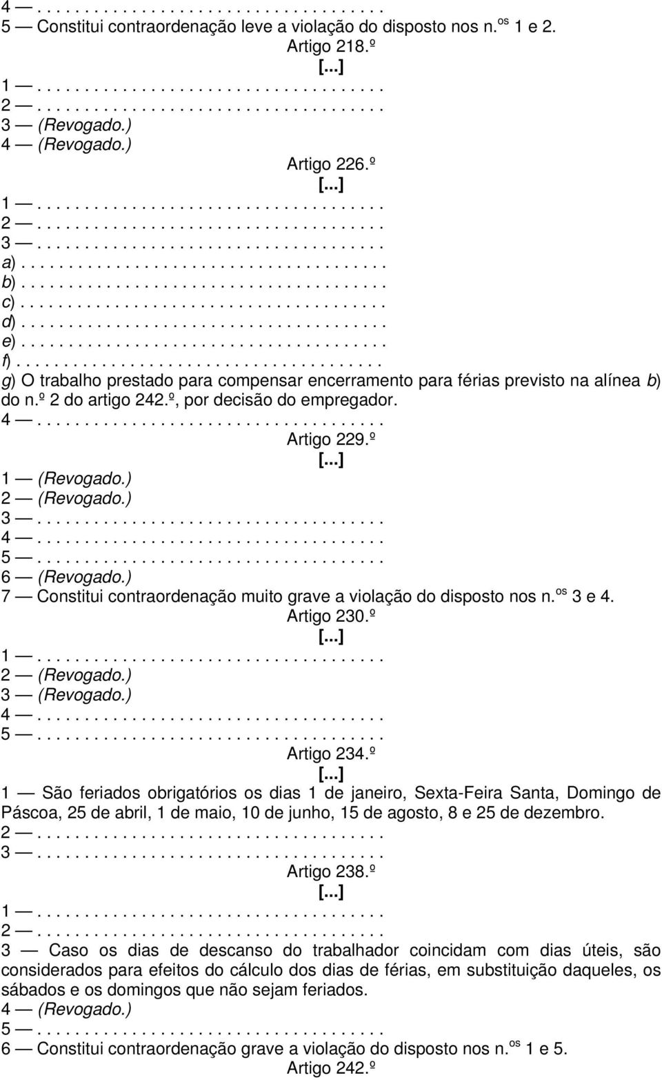 º 1 (Revogado.) 2 (Revogado.) 6 (Revogado.) 7 Constitui contraordenação muito grave a violação do disposto nos n. os 3 e 4. Artigo 230.º 2 (Revogado.) 3 (Revogado.) Artigo 234.