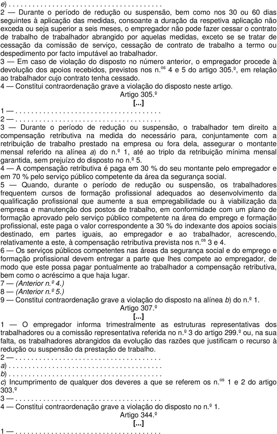 cessação de contrato de trabalho a termo ou despedimento por facto imputável ao trabalhador.