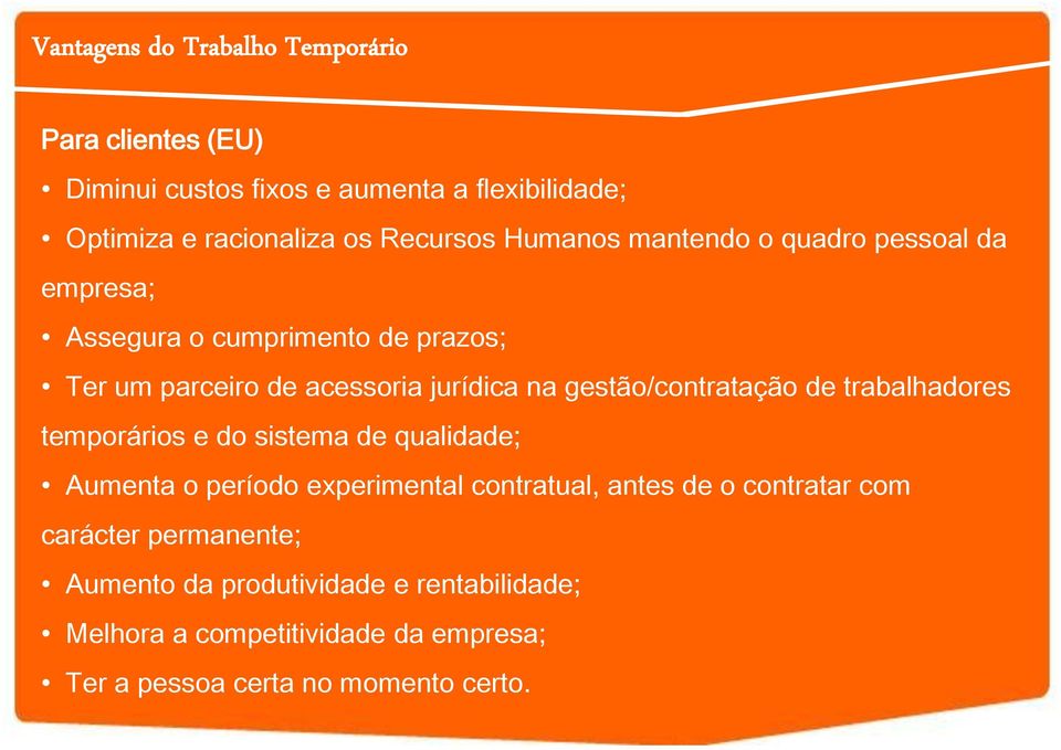 gestão/contratação de trabalhadores temporários e do sistema de qualidade; Aumenta o período experimental contratual, antes de o