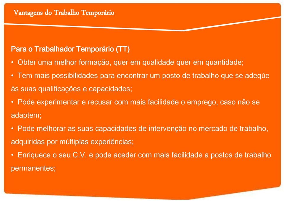 experimentar e recusar com mais facilidade o emprego, caso não se adaptem; Pode melhorar as suas capacidades de intervenção no