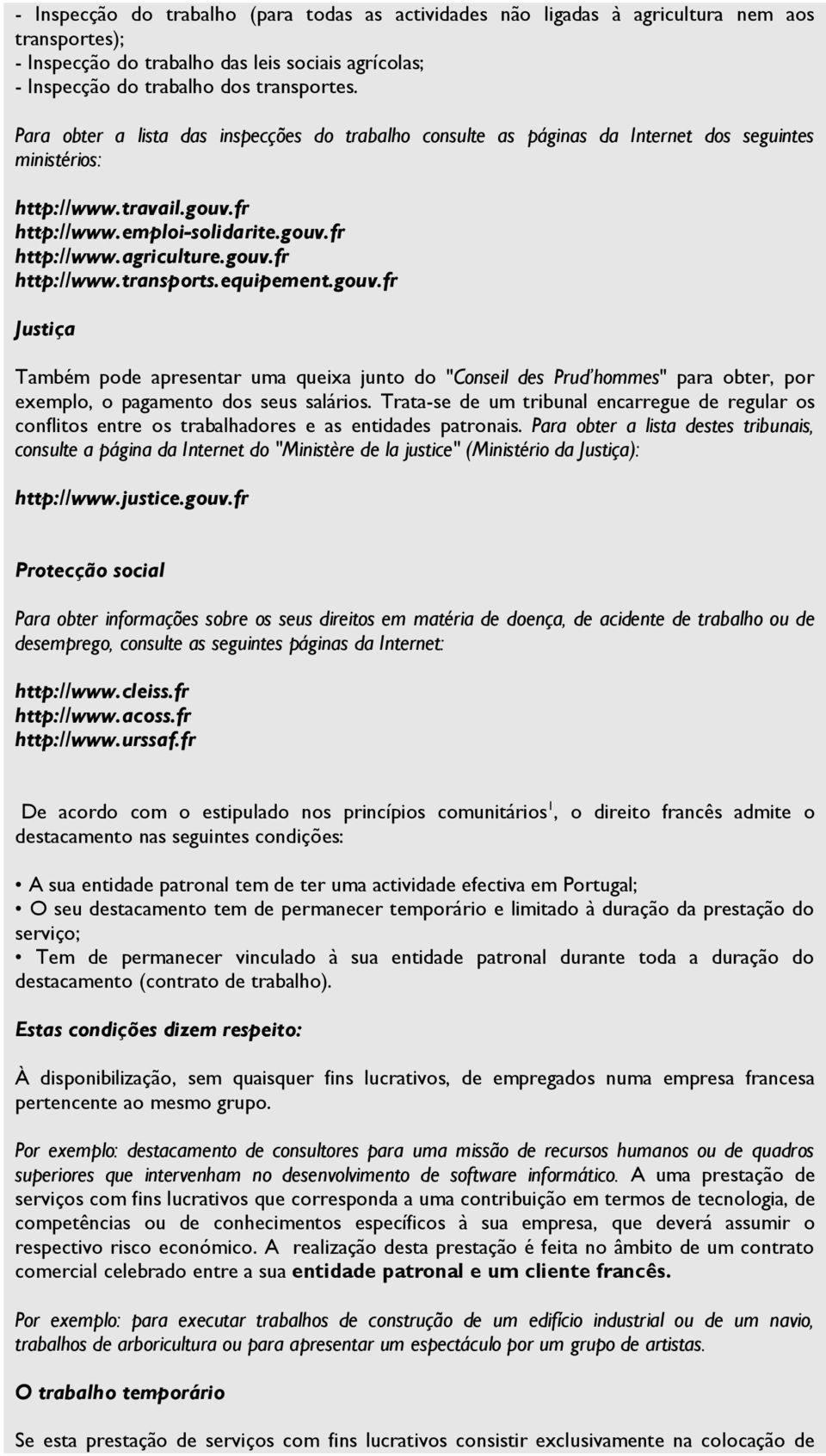 equipement.guv.fr Justiça Também pde apresentar uma queixa junt d "Cnseil des Prud hmmes" para bter, pr exempl, pagament ds seus saláris.