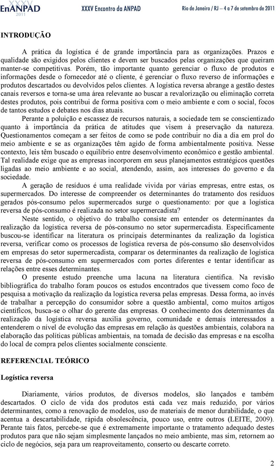 Porém, tão importante quanto gerenciar o fluxo de produtos e informações desde o fornecedor até o cliente, é gerenciar o fluxo reverso de informações e produtos descartados ou devolvidos pelos