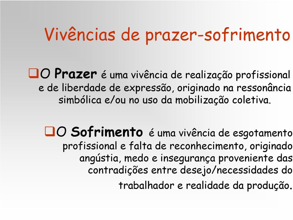 O Sofrimento é uma vivência de esgotamento profissional e falta de reconhecimento, originado