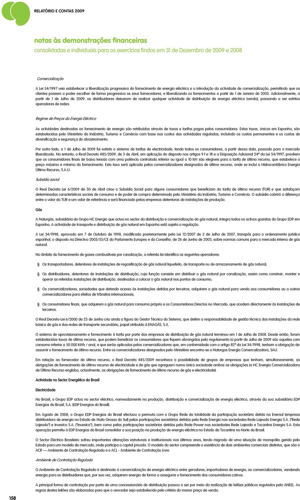 fornecedores, e liberalizando os fornecimentos a partir de 1 de Janeiro de 2003.