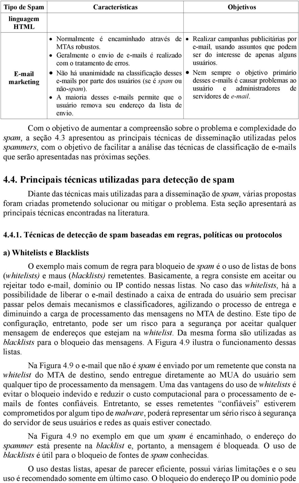 Realizar campanhas publicitárias por e-mail, usando assuntos que podem ser do interesse de apenas alguns usuários.