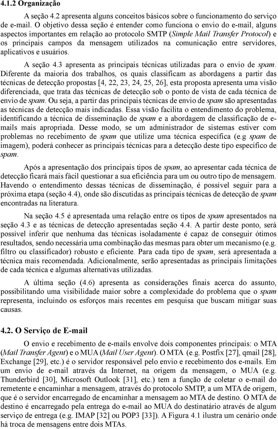 utilizados na comunicação entre servidores, aplicativos e usuários. A seção 4.3 apresenta as principais técnicas utilizadas para o envio de spam.