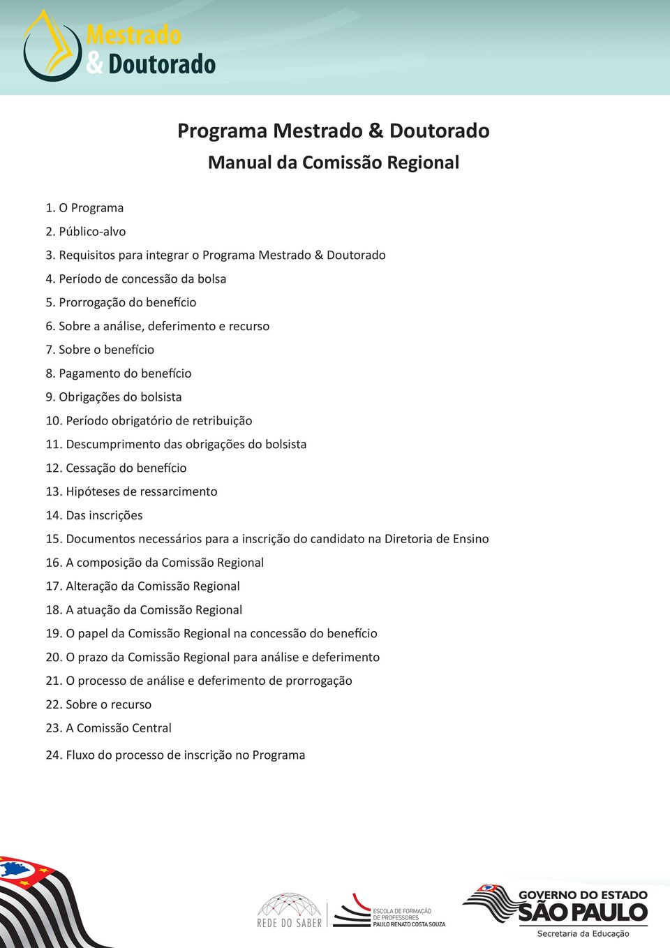 Descumprimento das obrigações do bolsista 12. Cessação do benefício 13. Hipóteses de ressarcimento 14. Das inscrições 15.