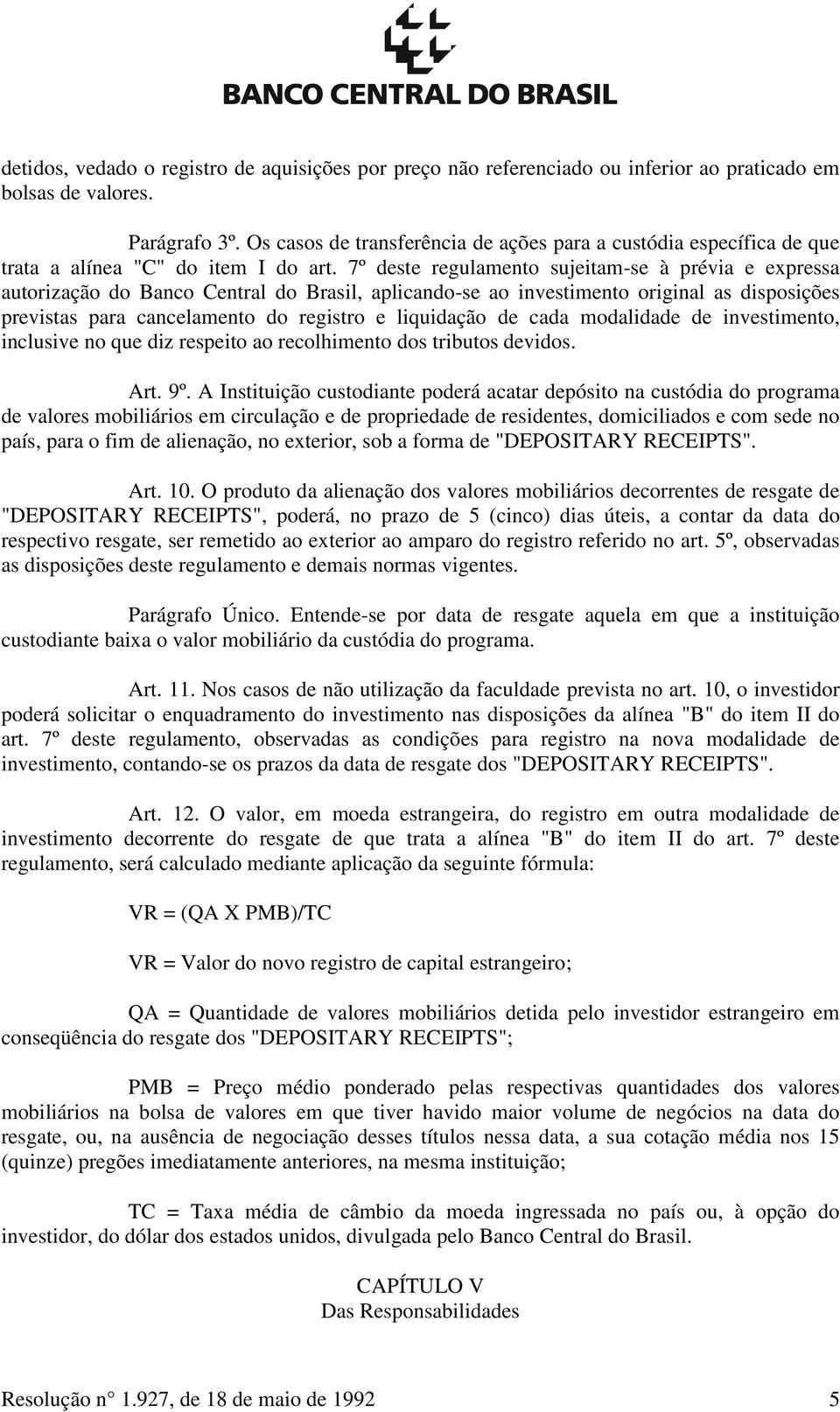 7º deste regulamento sujeitam-se à prévia e expressa autorização do Banco Central do Brasil, aplicando-se ao investimento original as disposições previstas para cancelamento do registro e liquidação