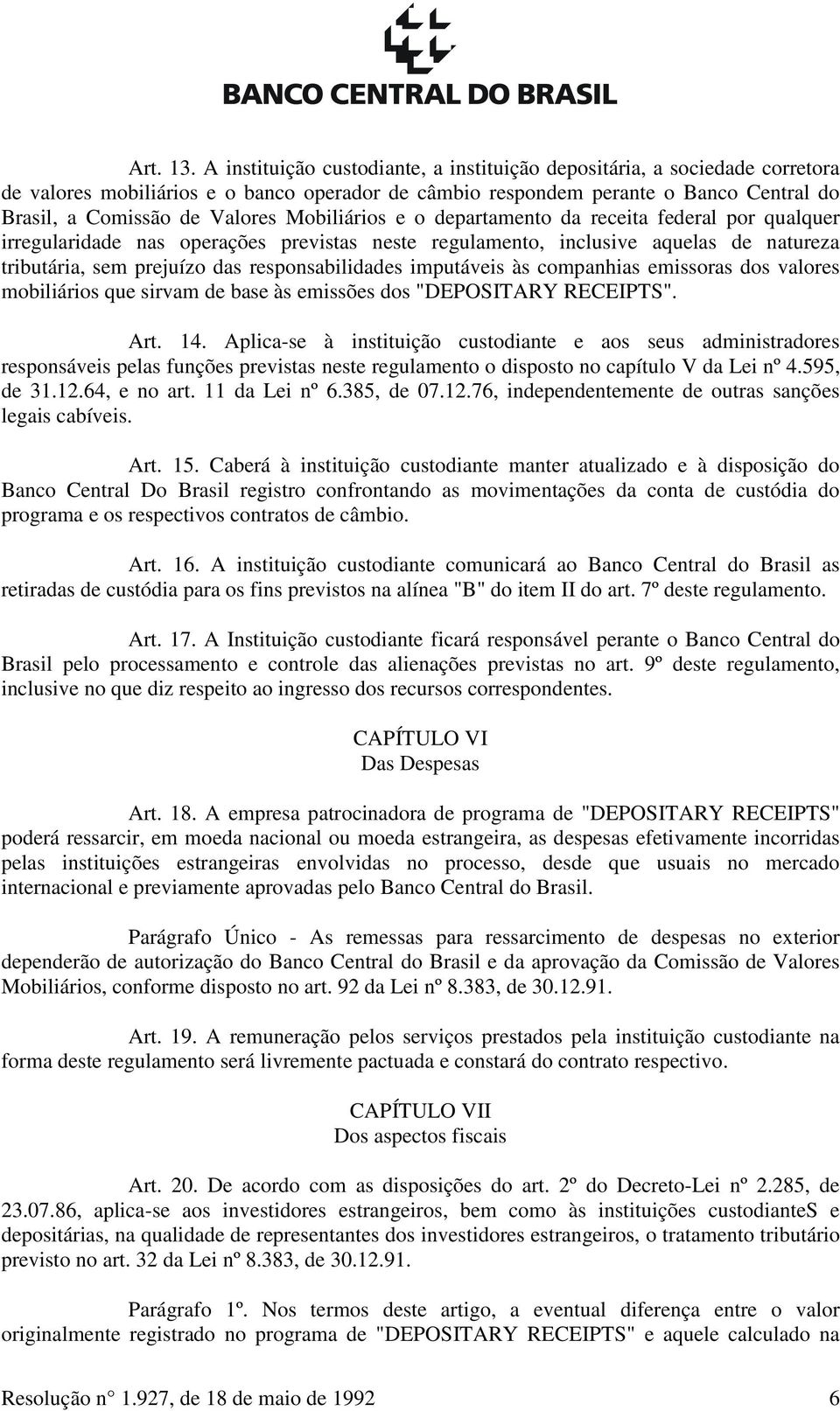 Mobiliários e o departamento da receita federal por qualquer irregularidade nas operações previstas neste regulamento, inclusive aquelas de natureza tributária, sem prejuízo das responsabilidades