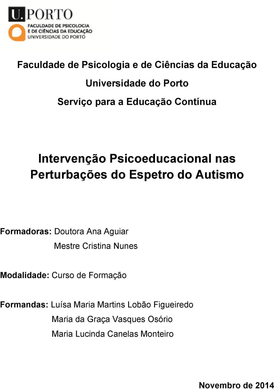 Doutora Ana Aguiar Mestre Cristina Nunes Modalidade: Curso de Formação Formandas: Luísa Maria