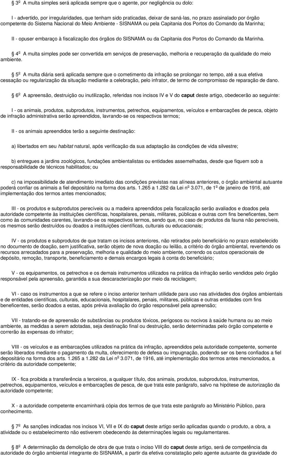 Comando da Marinha. 4 o A multa simples pode ser convertida em serviços de preservação, melhoria e recuperação da qualidade do meio ambiente.