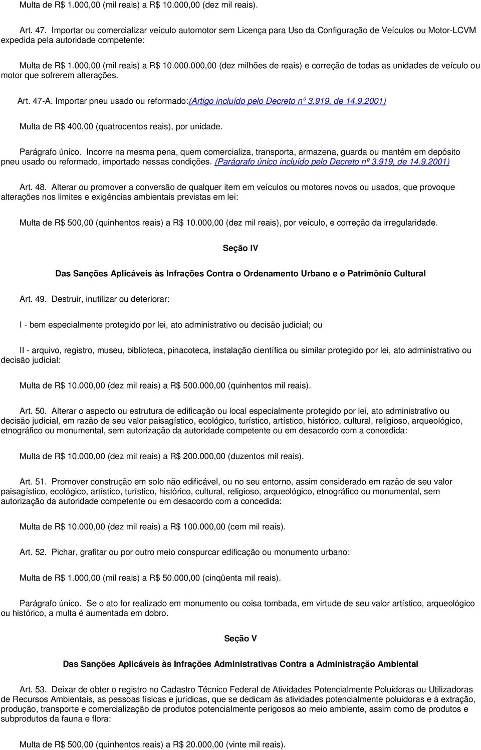 00 (mil reais) a R$ 10.000.000,00 (dez milhões de reais) e correção de todas as unidades de veículo ou motor que sofrerem alterações. Art. 47-A.