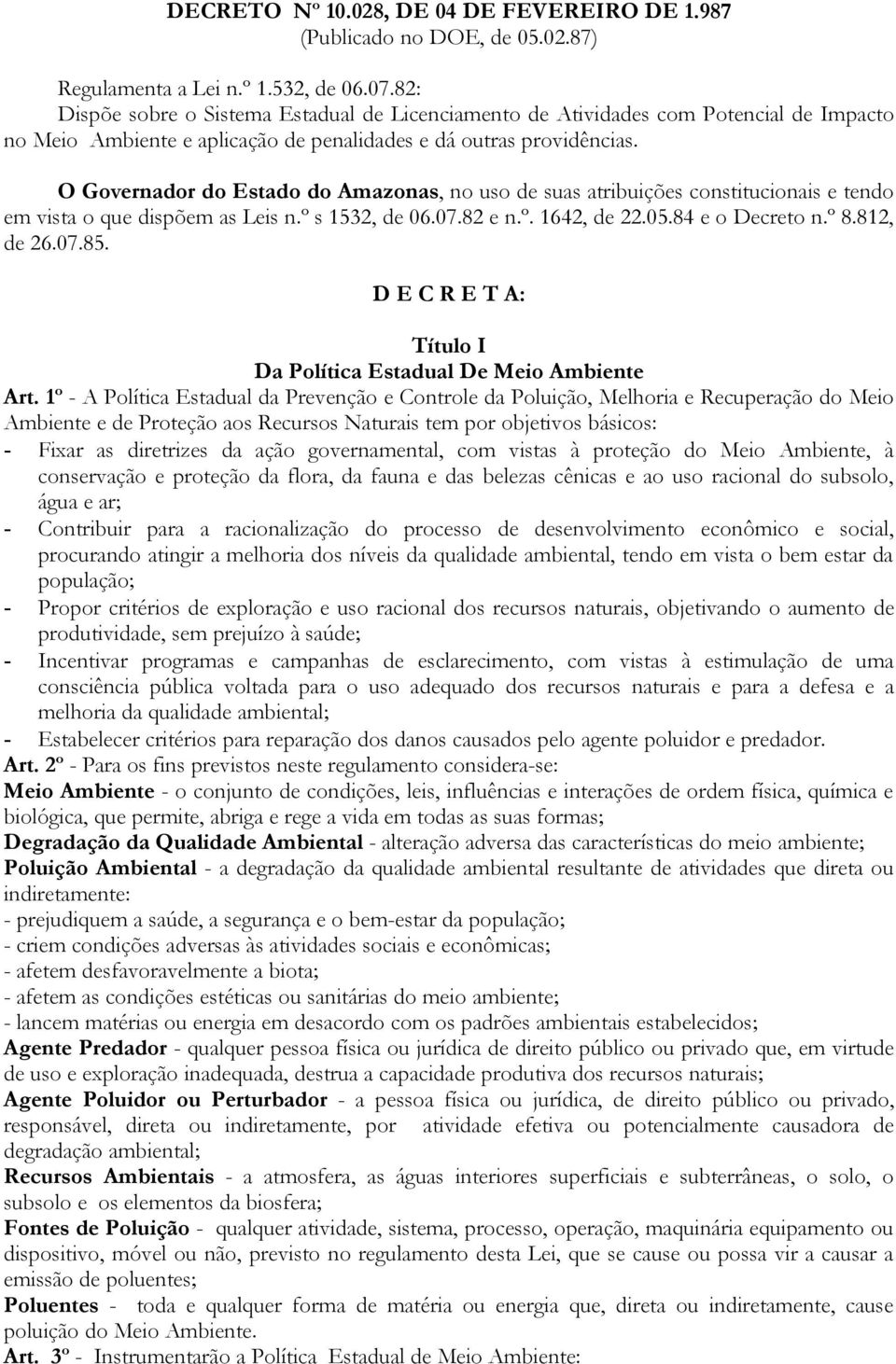 O Governador do Estado do Amazonas, no uso de suas atribuições constitucionais e tendo em vista o que dispõem as Leis n.º s 1532, de 06.07.82 e n.º. 1642, de 22.05.84 e o Decreto n.º 8.812, de 26.07.85.