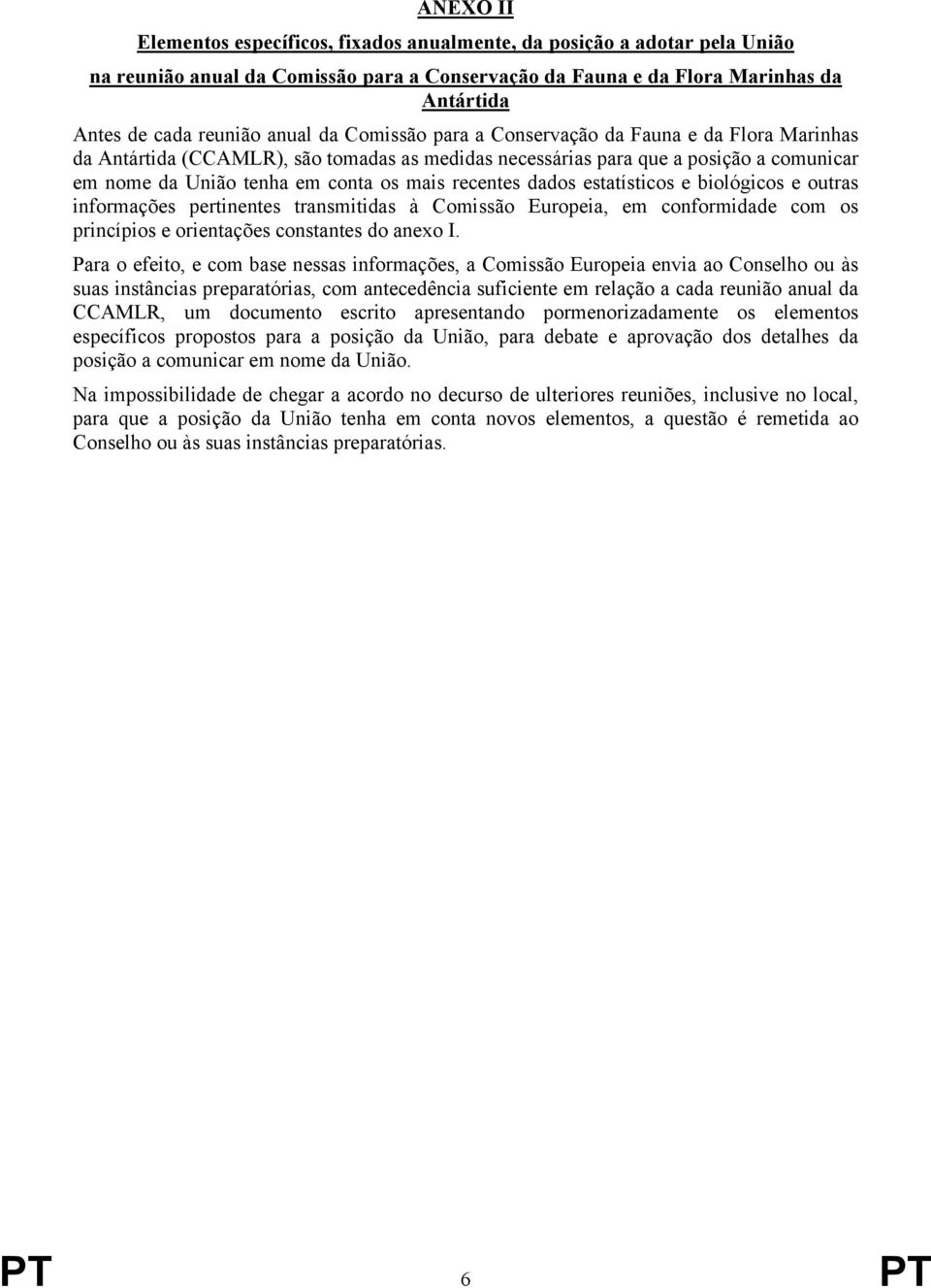 recentes dados estatísticos e biológicos e outras informações pertinentes transmitidas à Comissão Europeia, em conformidade com os princípios e orientações constantes do anexo I.