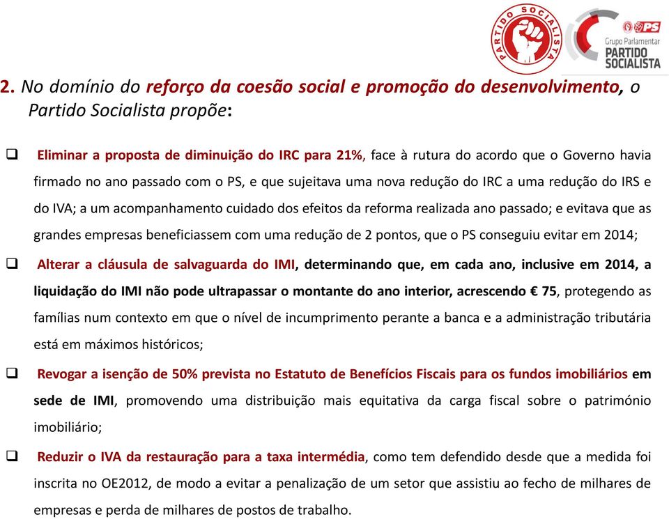 grandes empresas beneficiassem com uma redução de 2 pontos, que o PS conseguiu evitar em 2014; Alterar a cláusula de salvaguarda do IMI, determinando que, em cada ano, inclusive em 2014, a liquidação