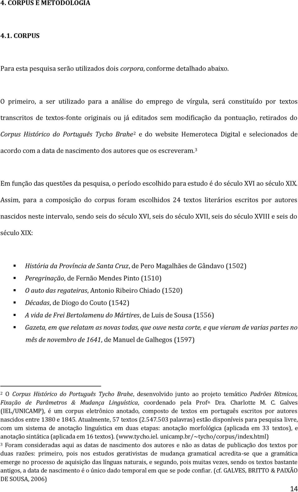 Histórico do Português Tycho Brahe 2 e do website Hemeroteca Digital e selecionados de acordo com a data de nascimento dos autores que os escreveram.
