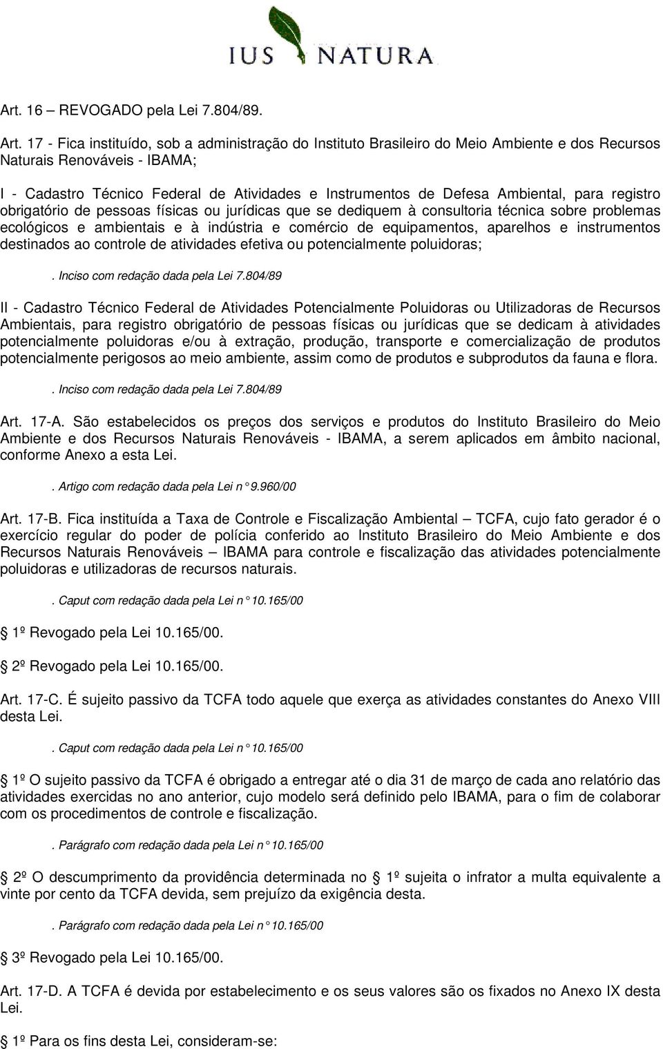 Ambiental, para registro obrigatório de pessoas físicas ou jurídicas que se dediquem à consultoria técnica sobre problemas ecológicos e ambientais e à indústria e comércio de equipamentos, aparelhos