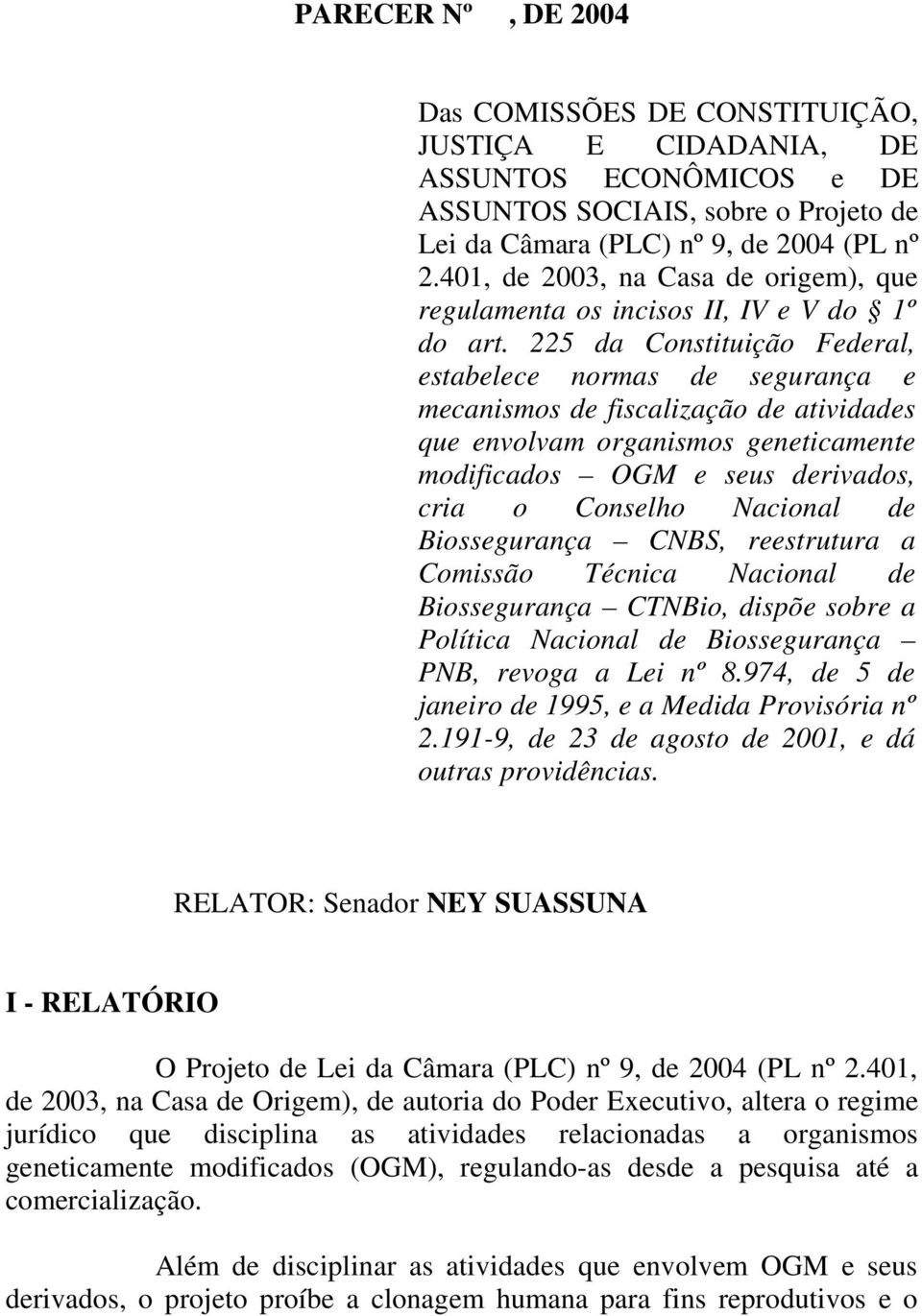 225 da Constituição Federal, estabelece normas de segurança e mecanismos de fiscalização de atividades que envolvam organismos geneticamente modificados OGM e seus derivados, cria o Conselho Nacional