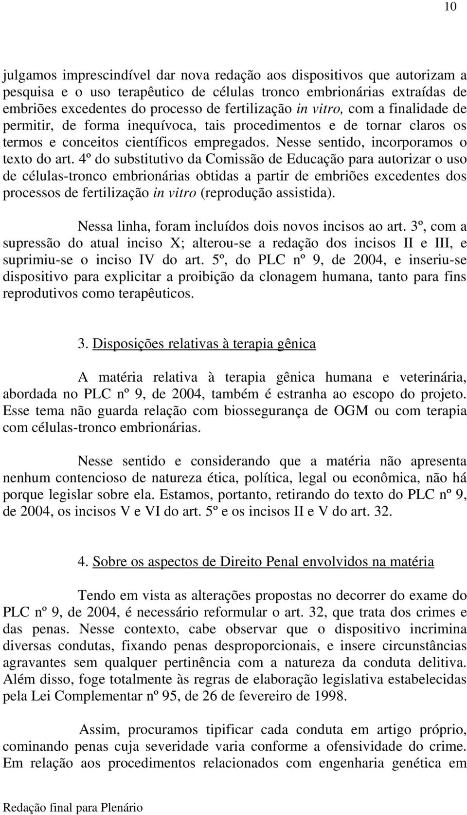 4º do substitutivo da Comissão de Educação para autorizar o uso de células-tronco embrionárias obtidas a partir de embriões excedentes dos processos de fertilização in vitro (reprodução assistida).