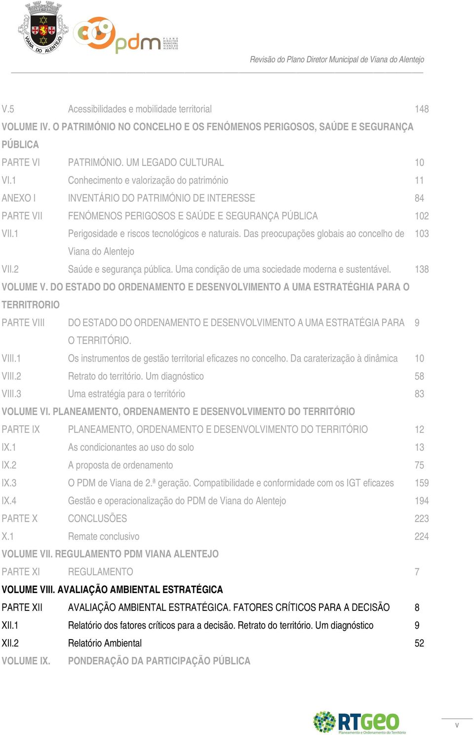 1 Perigosidade e riscos tecnológicos e naturais. Das preocupações globais ao concelho de 103 Viana do Alentejo VII.2 Saúde e segurança pública. Uma condição de uma sociedade moderna e sustentável.