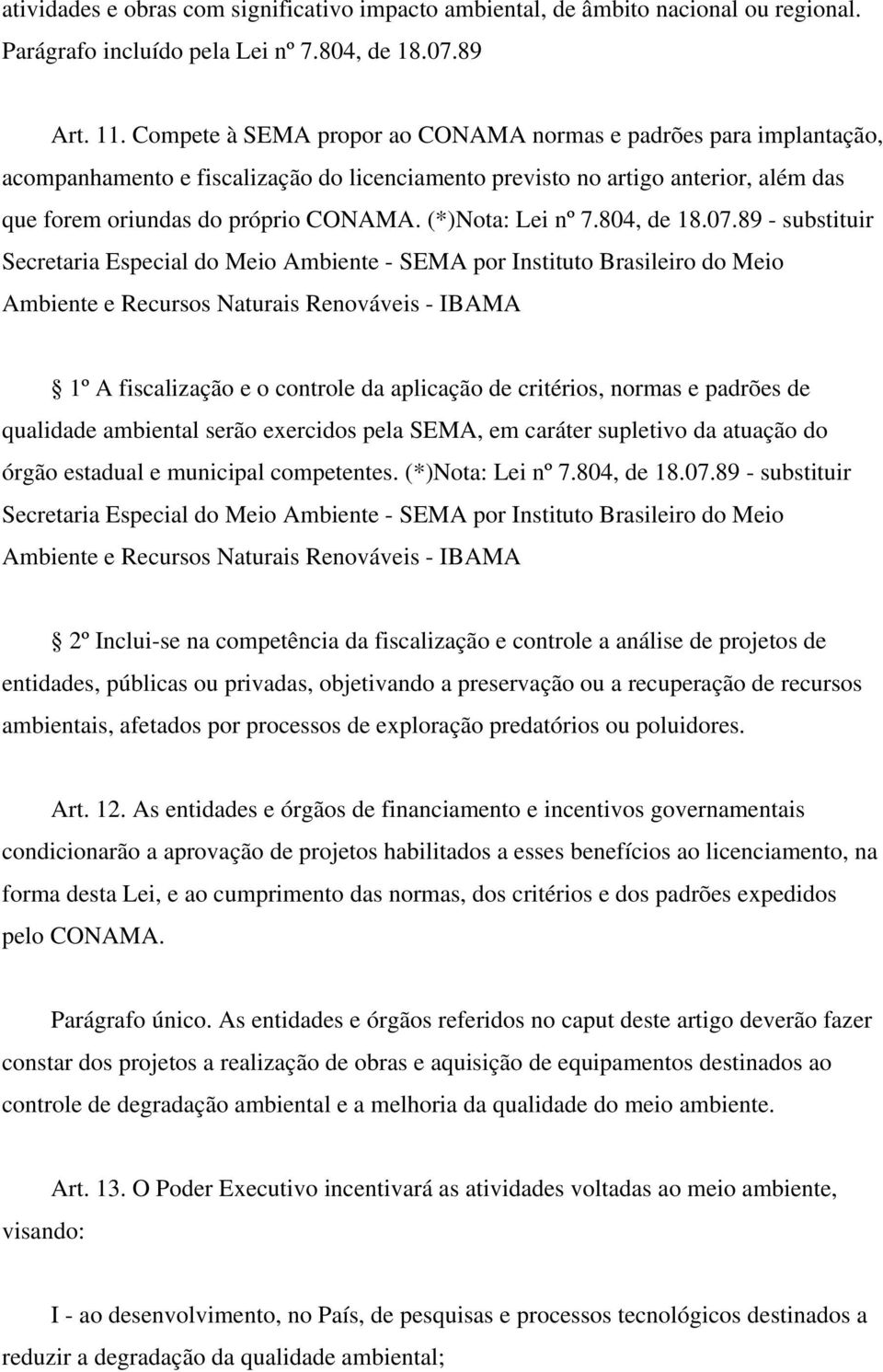 (*)Nota: Lei nº 7.804, de 18.07.